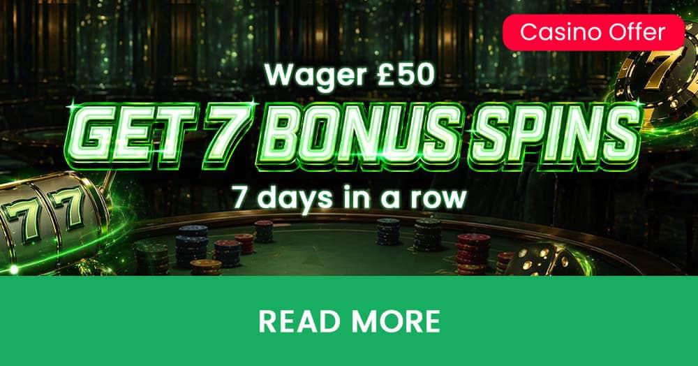 7 Bonus Spins for £50 wager daily
