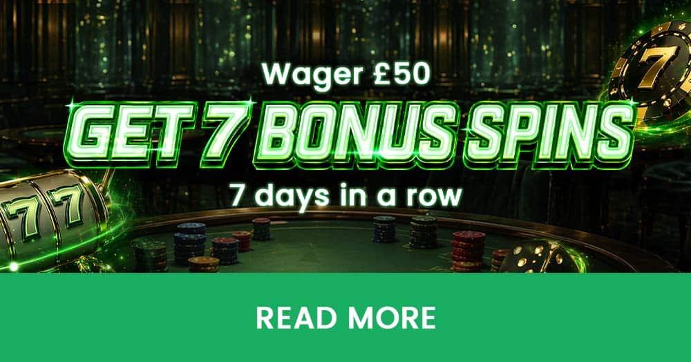 7 Bonus Spins for £50 wager daily